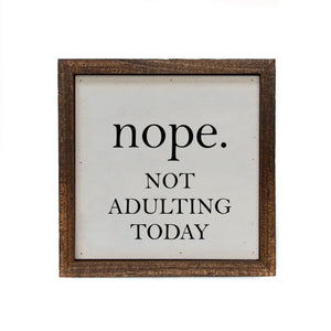 "nope. NOT ADULTING TODAY" 6x6  Sign - BW032 - Driftless Studios