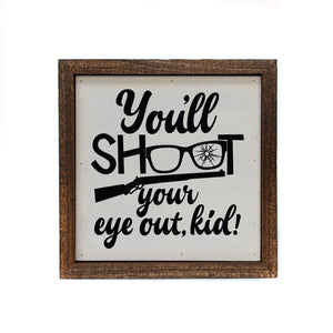 "You'll Shoot Your Eye Out Kid" 6x6 Christmas Sign Wall Art Sign- BW050
