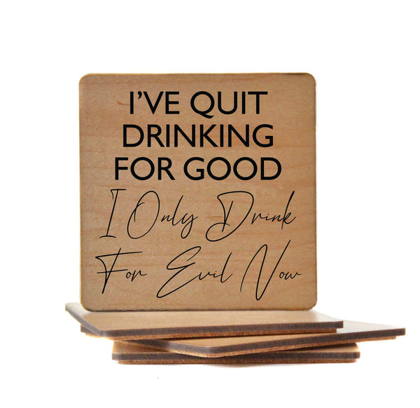 I've Quit Drinking For Good Wood Coaster with Cork Back- COA015