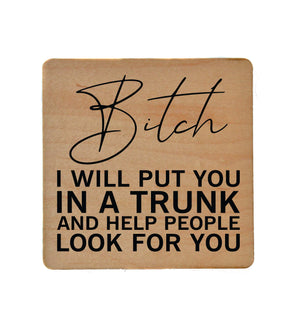 I Will Put You in A Trunk Wood Coaster with Cork Back- COA021