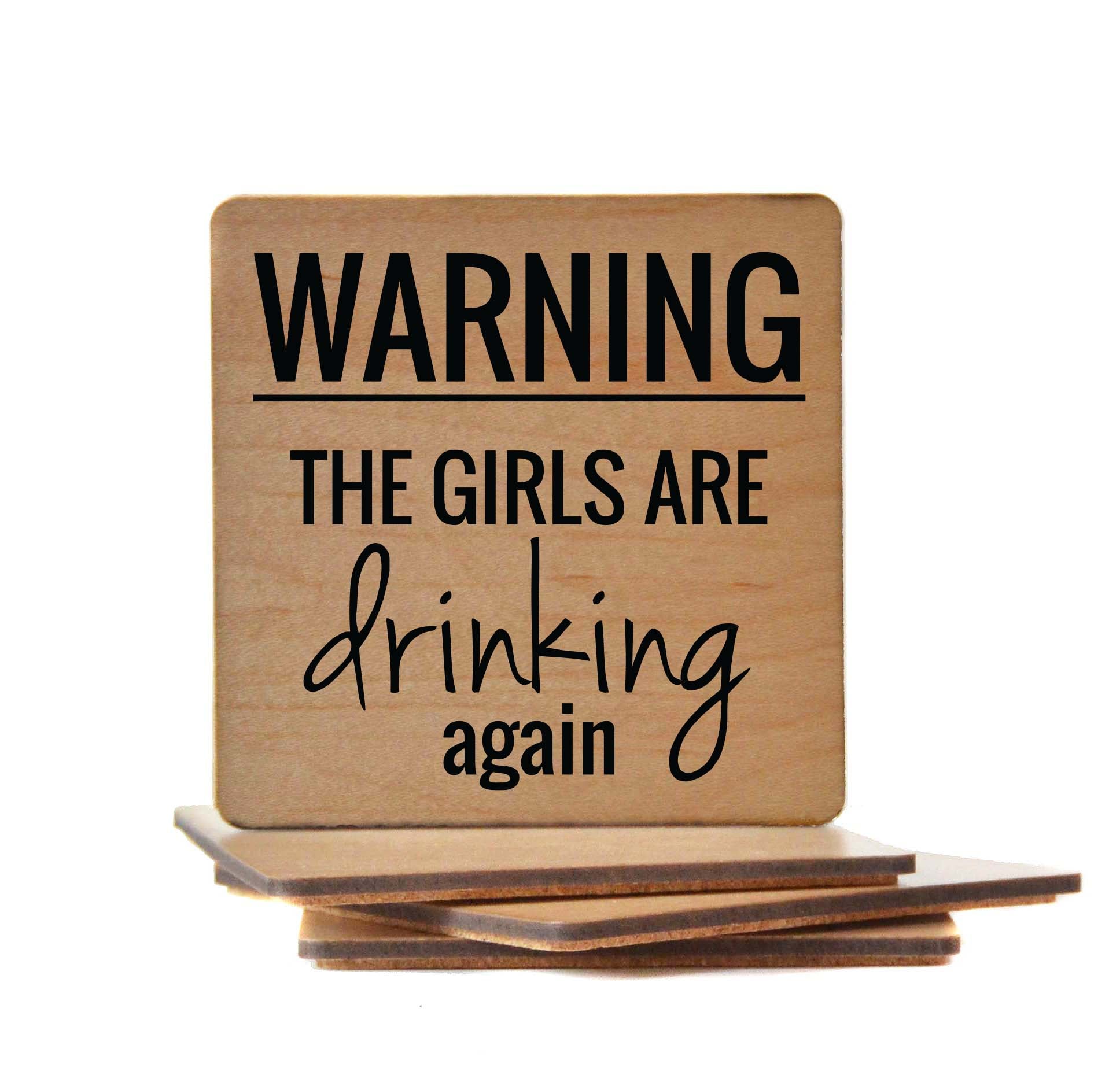 Warning The Girls are Drinking Again Wood Coaster with Cork Back- COA022