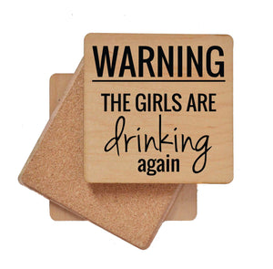 Warning The Girls are Drinking Again Wood Coaster with Cork Back- COA022