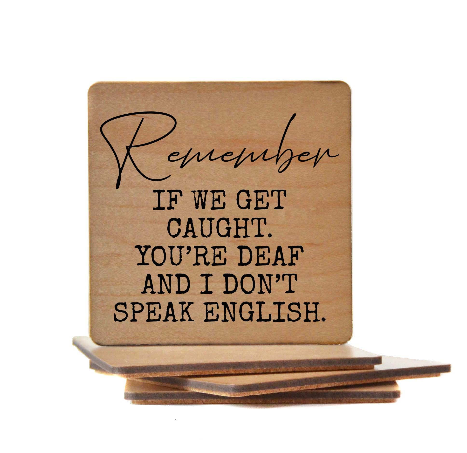 Remember If we get caught. Wood Coaster with Cork Back- COA032