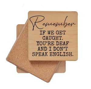 Remember If we get caught. Wood Coaster with Cork Back- COA032
