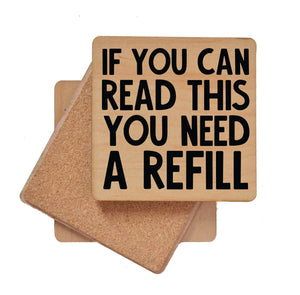 If You Can Read This You Need A Refill Wood Coaster with Cork Back- COA045