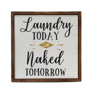 "Laundry Today or Naked Tomorrow" 10x10 Wall Art Sign - CW001 - Driftless Studios