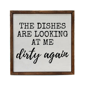 "The Dishes Are Looking At Me Dirty Again" 10x10 Wall Art Sign - CW038