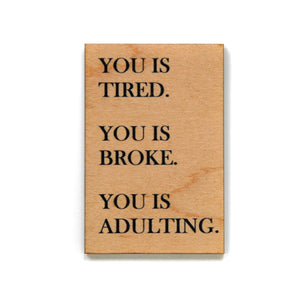 You is Tired. You is Broke. You is Adulting. Magnet - XM003 - Driftless Studios