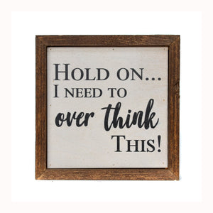 "Hold On... I Need To Overthink This!" 6x6 Wall Art Sign - BW008 - Driftless Studios