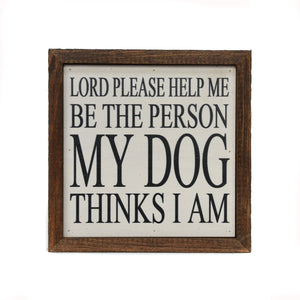 "Be the person my dog thinks i am" 6x6 Wall Art Sign- BW022 - Driftless Studios