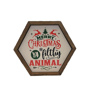 "Merry Christmas Ya Filthy Animal" 8x7 Hexagon Sign - EW025