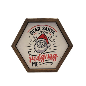 "Dear Santa Stop Judging Me" 8x7 Hexagon Sign - EW027