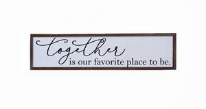 "Together Is Our Favorite Place To Be" 24x6 Wall Art Sign - FW016