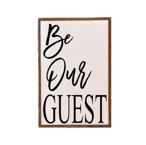 Be Our Guest; 12x18 Wall Art Sign - GW005 - Driftless Studios