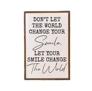 "Don't Let The World Change Your Smile" 12x18 Wall Art Sign - GW038