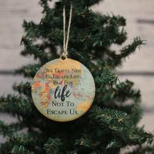 "We Travel Not To Escape Life" World Map Christmas Ornament - WW021 - Driftless Studios