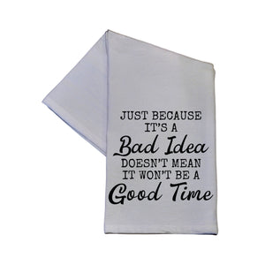 "Just Because It's A Bad Idea" Tea Towel -  TWL057