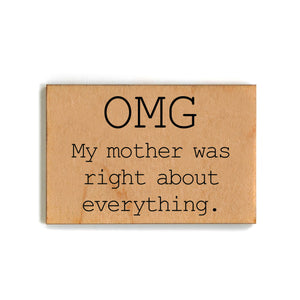 Omg My Mother Was Right About Everything Magnet - XM055