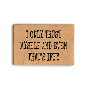 I Only Trust Myself And Even That's Iffy Magnet - XM067