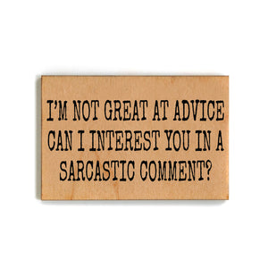 I'm Not Great At Advice Can I Interest You In A Sarcastic Comment Magnet - XM070