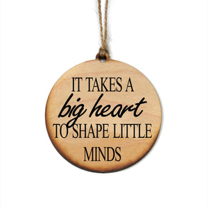 "It Takes A Big Heart To Shape Little Minds" Christmas Ornament - WW014 - Driftless Studios