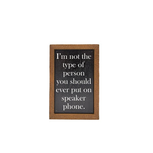 Put Me On Speaker Phone 4"x6" Wood Sign - AW053