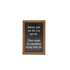 Somethings Wrong With You 4"x6" Wood Sign - AW054