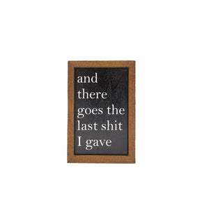 And There Goes The Last Shit 4"x6" Wood Sign - AW055