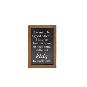 I Want To Be A Good Parent 4"x6" Wood Sign - AW056