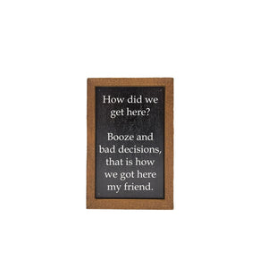 Booze And Bad Decisions 4"x6" Wood Sign - AW066