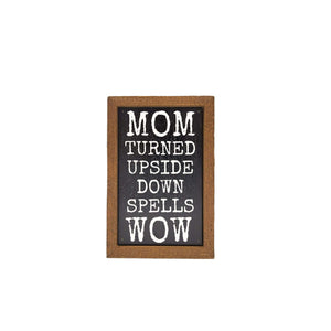 Mom turned Upside Down Spells Wow 4"x6" Wood Sign - AW095