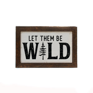 Let Them Be Wild 4"x6" Wood Sign - AW096