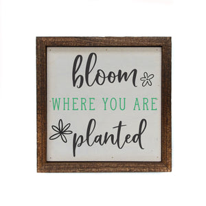 "bloom where you are planted" 6x6 Sign Wall Art Sign- BW095