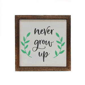 "never grow up" 6x6 Sign Wall Art Sign- BW096