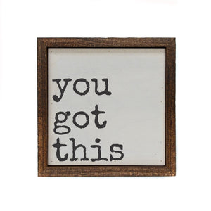 "you got this" 6x6 Sign Wall Art Sign- BW100