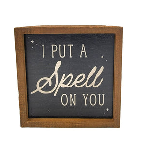 I Put a Spell on you 6x6 Sign Wall Art Sign- BW116