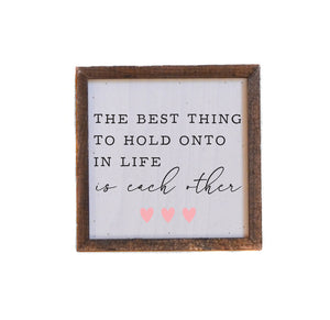 The Best Thing To Hold Onto 6x6 Wall Art Sign- BW143