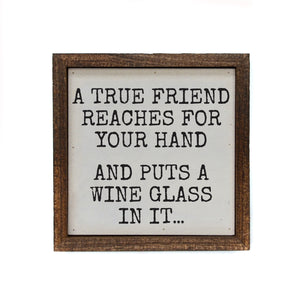 A True Friend Reaches For Your Hand 6x6 Wall Art Sign- BW199