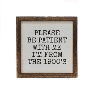 Please Be Patient With me 6x6 Wall Art Sign- BW202