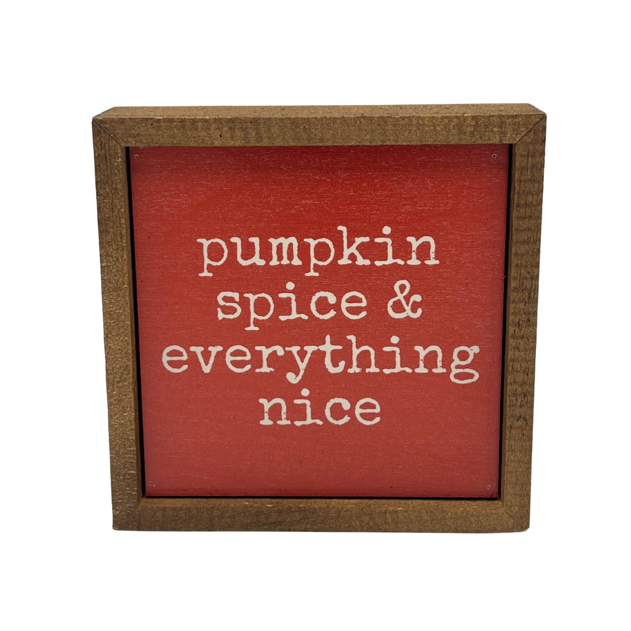 Pumpkin Spice & Everything Nice 6x6 Wall Art Sign- BW205