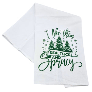 " I Like Them Real Thick and Sprucy" Christmas Tea Towel - CLT054