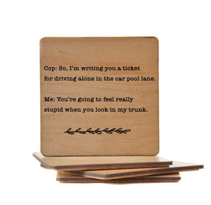 You're Going To Feel Really Stupid Wood Coaster with Cork Back- COA069