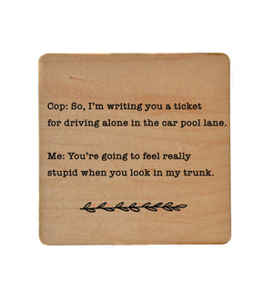 You're Going To Feel Really Stupid Wood Coaster with Cork Back- COA069