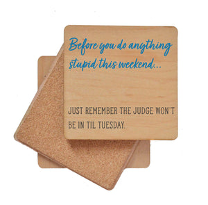 Before You Do Anything Stupid Wood Coaster with Cork Back- COA082