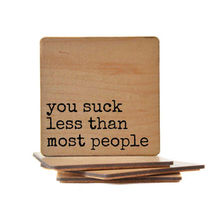 You Suck Less Than Most People Wood Coaster with Cork Back- COA098