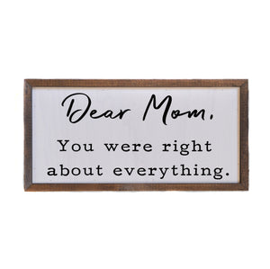 Dear Mom, you were right 12x6 Wall Art Sign - DW048