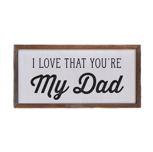 I Love That You're My Dad 12x6 Wall Art Sign - DW049