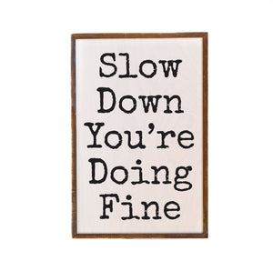 Slow Down You're Doing Fine 12x18 Wall Art Sign - GW081