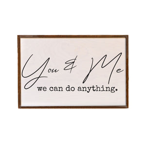 You & Me We Can Do Anything 12x18 Wall Art Sign - GW082