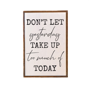 Don't Let Yesterday Take Up Too Much 12x18 Wall Art Sign - GW085